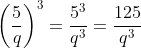 \left (\frac 5q \right )^3=\frac{5^3}{q^3}=\frac{125}{q^3}